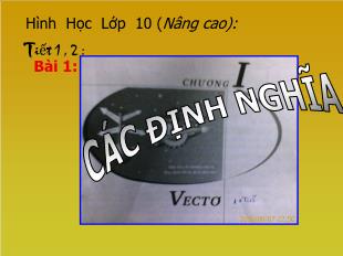 Bài giảng lớp 10 môn Hình học - Tiết 1, 2 - Bài 1: Các định nghĩa