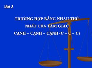 Bài giảng lớp 9 môn học Hình học - Bài 3: Trường hợp bằng nhau thứ nhất của tam giác cạnh – cạnh – cạnh  (Tiếp)