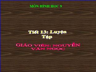 Bài giảng lớp 9 môn học Hình học - Tiết 13: Luyện tập (Tiết 1)