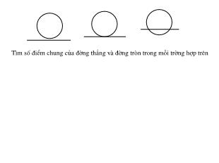 Bài giảng lớp 9 môn Toán học - Tiết 25: Vị trí tương đối của đường thẳng và đường tròn (Tiếp)