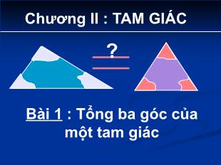 Bài giảng môn Hình học lớp 7 - Bài 1 : Tổng ba góc của một tam giác (Tiết 18)