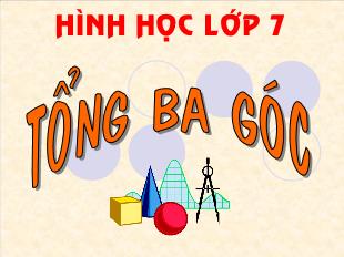 Bài giảng môn Hình học lớp 7 - Tổng ba góc của một tam giác (Tiết 4)