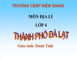 Bài giảng Địa lí 4: Thành phố Đà Lạt