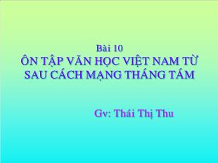 Bài giảng môn học Ngữ văn lớp 12 - Bài 10: Ôn tập văn học Việt Nam từ sau cách mạng tháng tám