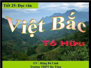 Bài giảng môn học Ngữ văn lớp 12 - Tiết 25: Đọc văn: Việt Bắc - Tố Hữu (Tiếp)
