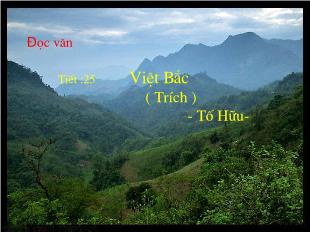 Bài giảng môn học Ngữ văn lớp 12 - Tiết 25: Đọc văn: Việt Bắc - Tố Hữu (Tiếp theo)