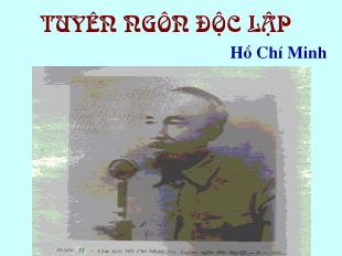 Bài giảng môn học Ngữ văn lớp 12 - Tuyên ngôn độc lập - Hồ Chí Minh (tiết 6)