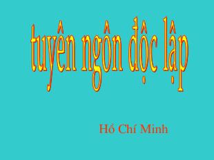 Bài giảng môn học Ngữ văn lớp 12 - Tuyên ngôn độc lập - Hồ Chí Minh (Tiết 4)