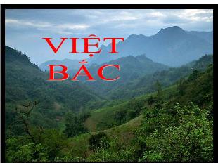 Bài giảng môn học Ngữ văn lớp 12 - Việt Bắc - Tố Hữu (Tiết 1)