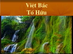 Bài giảng môn học Ngữ văn lớp 12 -  Việt Bắc - Tố Hữu (Tiết 6)