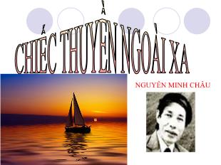 Bài giảng môn Ngữ văn 12: Chiếc thuyền ngoài xa - Nguyễn Minh Châu (tiết 2)