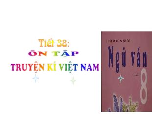 Bài giảng Ngữ văn 8 tiết 38: Ôn tập truyện kí Việt Nam